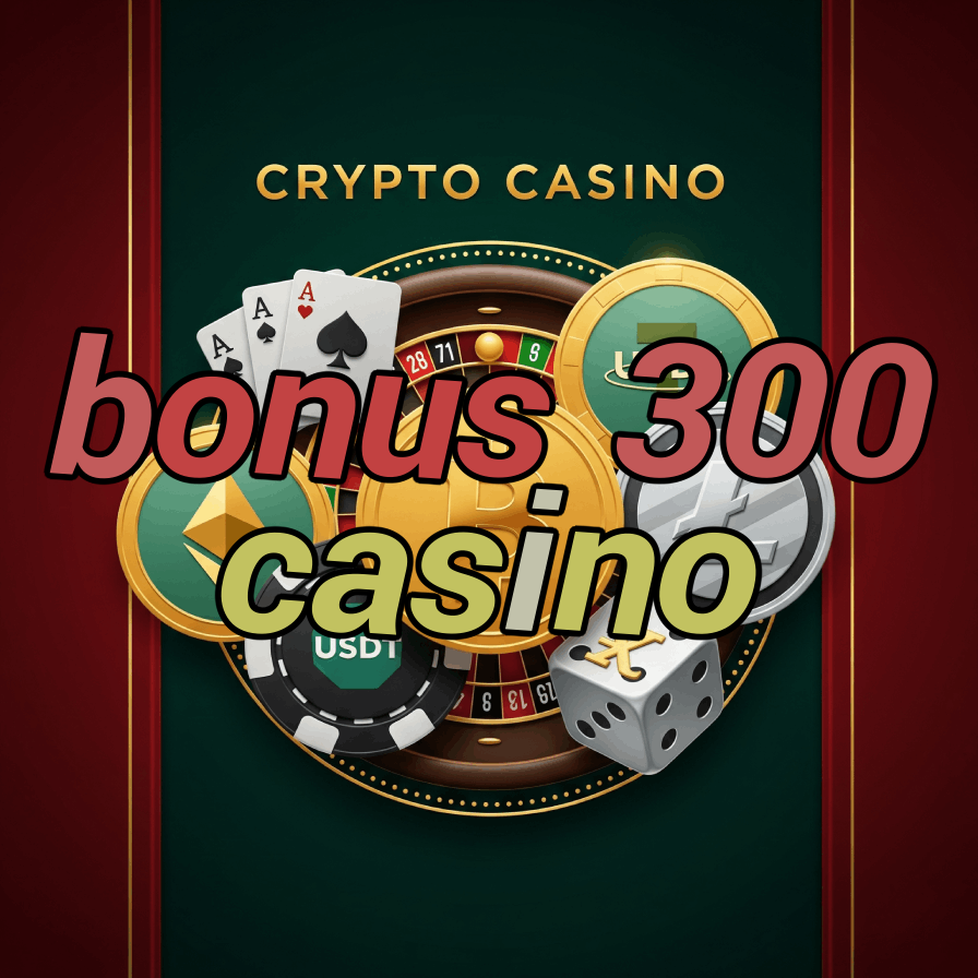 Bonus 300 Casino - $300 Welcome Bonus Offers